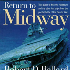 [DOWNLOAD] EBOOK 📜 Return to Midway by  Robert D. Ballard,Rick Archbold,Ken Marschal