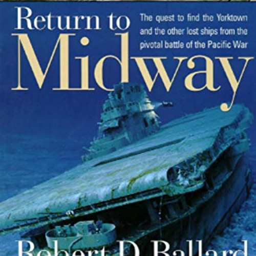 [DOWNLOAD] EBOOK 📜 Return to Midway by  Robert D. Ballard,Rick Archbold,Ken Marschal