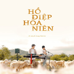 HỒ ĐIỆP HOA NIÊN - KICM FT. LONG NÓN LÁ