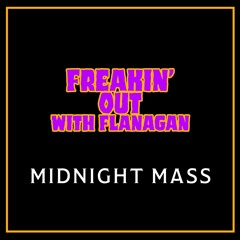 Ep 364: Freakin' Out with Flanagan - Midnight Mass