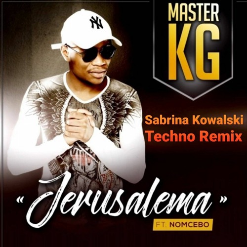 Stream Master KG Feat. Nomcebo - Jerusalema (Sabrina Kowalski Techno Remix  2021) by Sabrina Kowalski | Listen online for free on SoundCloud