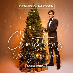 Dennis Van Aarssen : Christmas When You're Here