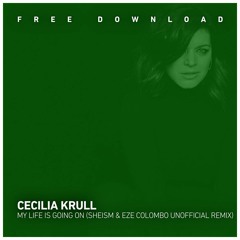 FREE DOWNLOAD: Cecilia Krull - My Life Is Going On (Sheism - Eze Colombo Unofficial Remix)