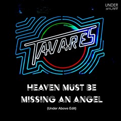 Tavares - Heaven Must Be Missing An Angel (Under Above Edit)