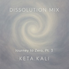 DISSOLUTION MIX · Journey to Zero, Pt. 3
