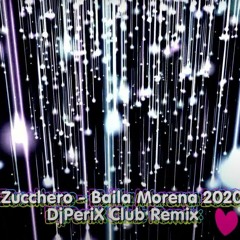 Zucchero - Baila Morena 2020 @ DjPeriX Club Remix
