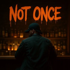 Not Once