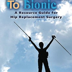 Read EBOOK 📭 Butternut to Bionic: A Resource Guide for Hip Replacement Surgery by  T