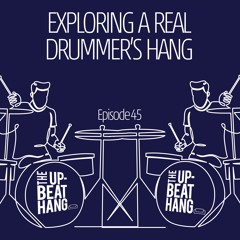 Exploring A Real Drummer's Hang - The Upbeat Hang Ep.45