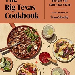 Access [EPUB KINDLE PDF EBOOK] The Big Texas Cookbook: The Food That Defines the Lone