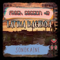 FRESH SESSION # 18 // Latina hacienda 10/09/16