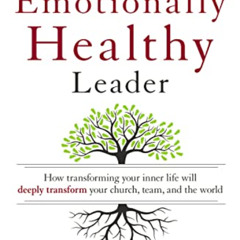 Get EPUB 📒 The Emotionally Healthy Leader: How Transforming Your Inner Life Will Dee