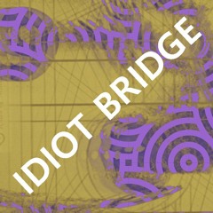 Idiot bridge vol.1