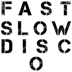 Fast Slow Disco