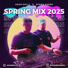 Adam Kelly x Byron Dunne - SPRING MIX 2025