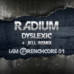 Radium - Dyslexic - JKLL REMIX (OUT NOW ON I AM FRENCHCORE)