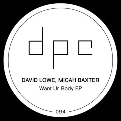 David Lowe, Micah Baxter - Want Ur Body