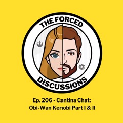 Ep. 206 - Cantina Chat: Obi-Wan Kenobi Part I & II