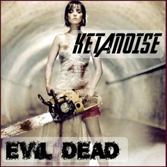 Ketanoise - Evil Dead