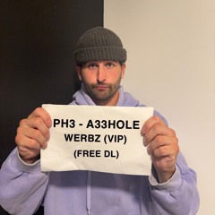 PH3 - A33HOLE (WERBZ VIP) (FREE DL)