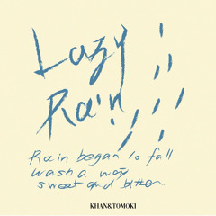 lazy Rain(Khan&Tomoki)