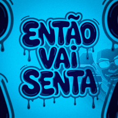 ENTÃO VAI SENT4- DERLANZERA REMIX