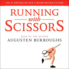 [Read] EBOOK 💚 Running with Scissors: A Memoir by  Augusten Burroughs,Augusten Burro