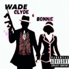 Wade - Bonnie & Clyde