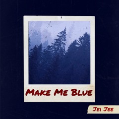 Make Me Blue