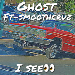 Ghost - I SEE ft. SmoothCruz