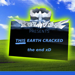 bruh end ye - PARADOX PRESENTS _THIS_ EARTH CRACKED the end xD