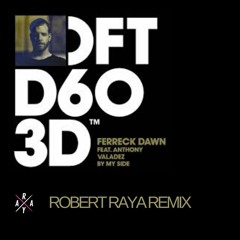 Ferreck Dawn feat Anthony Valadez - By My Side (Robert Raya Remix) *FREE DOWNLOAD*
