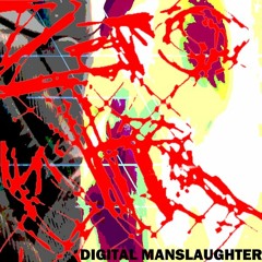 DIGITALMANSLAUGHTER AND OTHER WAYS TO DIE