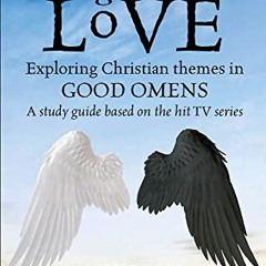[Read] KINDLE 💓 Ineffable Love: Exploring God’s purposes in TV’s Good Omens by  Alex