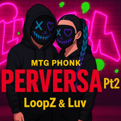 Perversa - MTG PHONK - LooPz & Luv