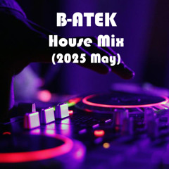B-Atek - House Mix (2025 May)