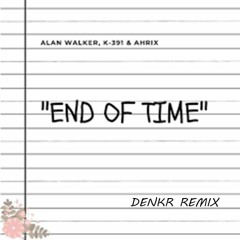 K391, Allan Walker & Ahrix - End of time (Denkr Remix)