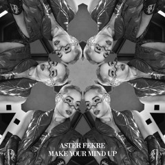 Astèr Fekre - Make Your Mind Up