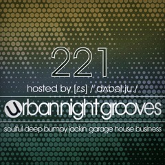 Urban Night Grooves 221 - Hosted by [ɛs] /ˈdʌbəl.juː/ *Soulful Deep Jackin' Garage House Business*