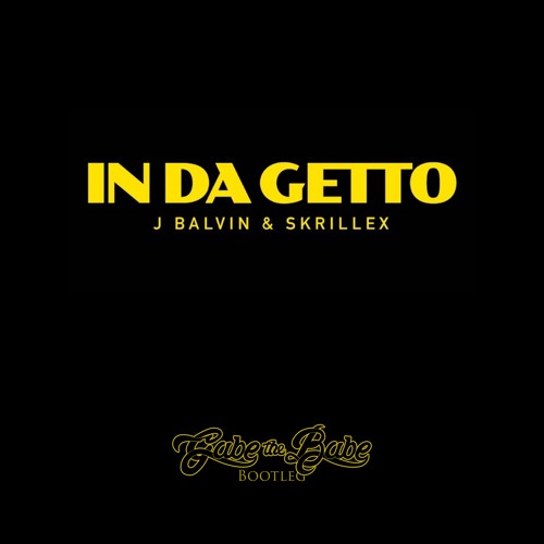 J. Balvin, Skrillex - In Da Getto (Gabe the Babe Bootleg)[Free Download]