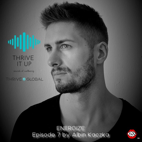 Thrive It Up - ENERGIZE - Episode 7 by Albin Kaczka