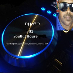 DJ Jeff R Soulful House # 91