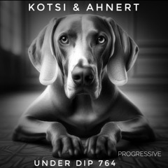 Kotsi & Ahnert UNDER DIP Ep. 764 Progressive House (123bpm)