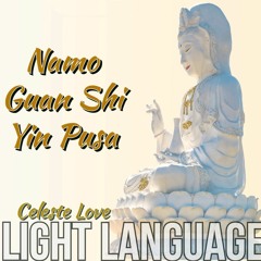 Light Language Namo Guan Shi Yin Pusa