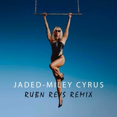 Miley Cyrus - Jaded (Rubn Reys Remix) DOWNLOAD