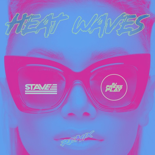 Stream Glass Animals - Heat Waves(DJ PRESS PLAY x Stave Remix) by