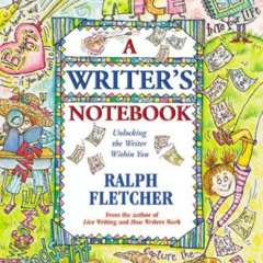 [GET] KINDLE √ A Writer's Notebook: Unlocking the Writer Within You by  Ralph Fletche