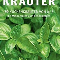 Kräuter: 70 Küchenkräuter von A-Z. Mit Minirezepten zum Kennenlernen (GU Kompass) | PDFREE