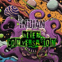 INDIAN - ALIEN CONVERSATION (NYE FREE DOWNLOAD)