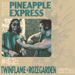 The Pineapple Express 062 - Twinflame & Rozegarden